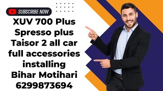 XUV 700 Plus Spresso plus Taisor 2 all car full accessories installing Bihar Motihari 6299873694 [upl. by Letnuhs]