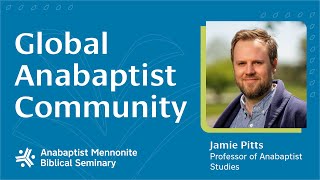 Global Anabaptist Community  Anabaptist Mennonite Biblical Seminary [upl. by Honig646]