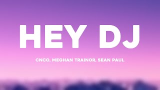 Hey DJ  CNCO Meghan Trainor Sean Paul Lyrics Version [upl. by Jodi504]