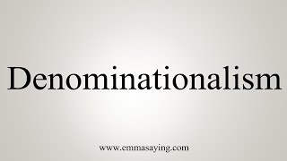 How To Say Denominationalism [upl. by Ellened]