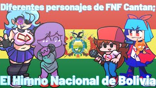 Diferentes personajes de FNF Cantan EL HIMNO NACIONAL DE BOLIVIA [upl. by Kinata106]