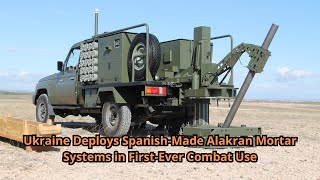 Ukraine Deploys Spanish Made Alakran Mortar Systems in First Ever Combat Use [upl. by Berton]