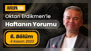 Haftanın Yorumu 6 Bölüm  4 Kasım 2023 Oktan Erdikmen [upl. by Hanleigh]