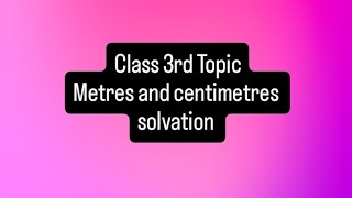 Class 3rd Topic Convert into metres and centimetres [upl. by Leifer816]