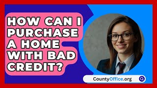 How Can I Purchase A Home With Bad Credit  CountyOfficeorg [upl. by Feetal]