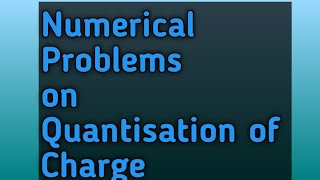 Lec11 Numerical Problems on Quantisation of Charge [upl. by Warthman]