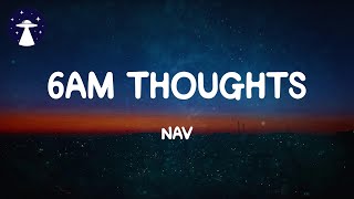 6AM Thoughts  NAV Lyrics [upl. by Bunde]