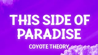 Coyote theory  This Side Of Paradise Lyrics so if youre lonely darling youre glowing [upl. by Berthold67]