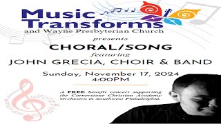 Music Transforms ChoralSong Featuring John Grecia Choir amp Band November 17th 2024 400 pm [upl. by Hescock]