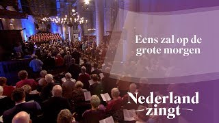 Eens zal op de grote morgen  Nederland Zingt [upl. by Dnalram]