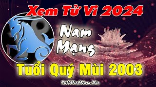 Xem tử vi tuổi Quý Mùi 2003 năm 2024 Nam mạng Vận Hạn  Tài Lộc đầy đủ chi tiết nhất [upl. by Kyre540]