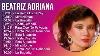 Beatriz Adriana 2024 MIX Grandes Exitos  La Reina Es El Rey Mira Nomas La Basurita Hasta Cuando [upl. by Tarsuss]