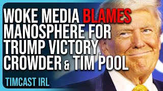 Woke Media BLAMES Manosphere For Trump Victory Steven Crowder Ben Shapiro AND Tim Pool [upl. by Notlrac]