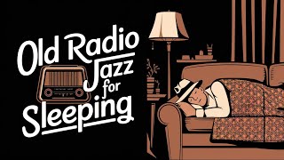 Old Radio Jazz for Sleeping  Peaceful Melodies for Restful Nights jazz nostalgia [upl. by Edniya]