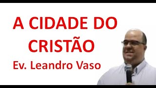 A CIDADE DO CRISTÃO  EV LEANDRO VASO [upl. by Amend]