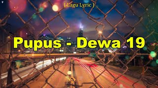 Pupus  Dewa 19 Lirik Lagu [upl. by Iatnwahs649]