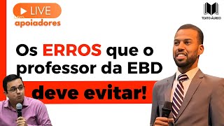 ERROS QUE O PROFESSOR DA ESCOLA BÍBLICA DEVE EVITAR [upl. by Coppins]