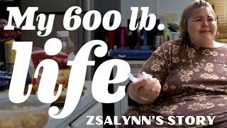 MY 600 POUND LIFE Zsalynns Story [upl. by Louie]