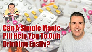 Can A Simple Magic Pill Help You To Quit Drinking Easily [upl. by Moht453]