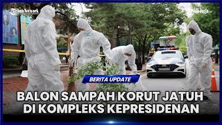 BALON SAMPAH DARI KORUT JATUH DI KOMPLEKS KEPRESIDENAN KORSEL [upl. by Nawud601]