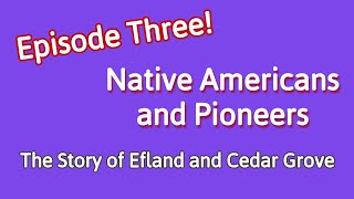 Native Americans and Pioneers  The Story of Efland and Cedar Grove  Episode Three [upl. by Salis]