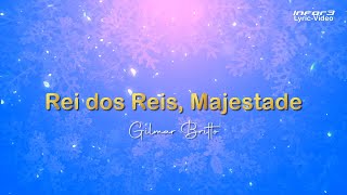 Rei Dos Reis Majestade I Gilmar Britto I Lyric 4K [upl. by Sanbo708]