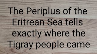 The Periplus of the Erytrean Sea tells exactly where the Tigray people came from [upl. by Nellahs]