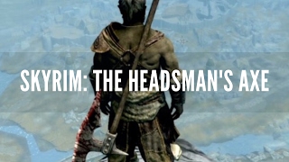 Skyrim Remastered Become an Executioner Unique Headsmans Axe [upl. by Aicilram]