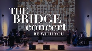 Be With You いま、会いにゆきます。l THE BRIDGE concert 2023 [upl. by Ttoille]