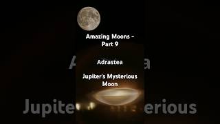 Amazing Moons Part 9 Adrastea  Jupiters Mysterious Moon [upl. by Burrow]