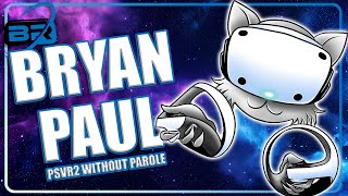 Between Realities VR Podcast ft Bryan Paul of PSVR2 Without Parole [upl. by Neelloc]