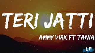 Teri Jatti  Lyrics  Ammy Virk feat Tania  Mani Longia  SYNC  B2gether Pros  Lyrical Punjab [upl. by Marlette]