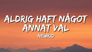 Newkid  Aldrig haft något annat val Lyrics [upl. by Hanala]