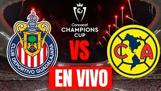 CHIVAS VS AMERICA EN VIVO CONCACAF CHAMPIONS CUP 2024  ANALISIS COMENTARIOS [upl. by Kohler]