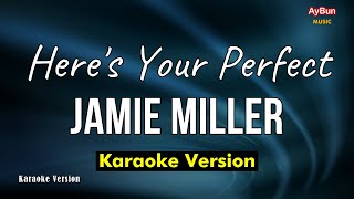 Heres Your Perfect KARAOKE LYRICS  Jamie Miller  Aybun Music [upl. by Johnstone]