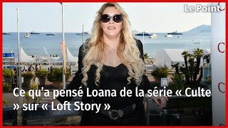 Ce qu’a pensé Loana de la série « Culte » sur « Loft Story » [upl. by Joris743]