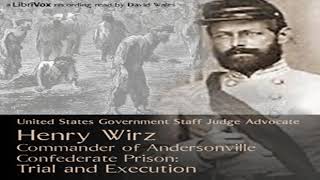 Henry Wirz Commander of Andersonville Confederate Prison Trial and Execution Part 22 [upl. by Gusta797]