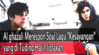 Al ghazali Merespon Soal Lagu quotKesayanganquot yang di Tuding Hasil Jiplakan [upl. by Keare]