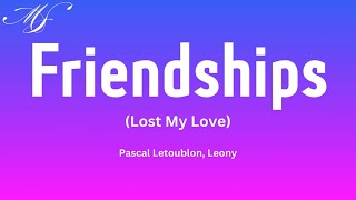 Friendships Lost My Love  Pascal Letoublon Leony [upl. by Kalam]