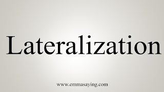 How To Say Lateralization [upl. by Blayne]