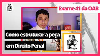 Como estruturar a peça em direito penal  EXAME 41 DA OAB [upl. by Nylisoj]