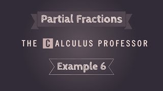 Partial Fractions Example 6 [upl. by Dallas]