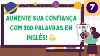 7 Aprenda 300 Palavras em Inglês para Aumentar Sua Confiança ao Falar [upl. by Lamson835]