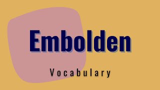 What does Embolden mean [upl. by Ayikan]