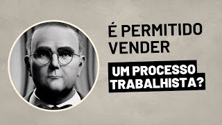 É Permitido Vender Processo Trabalhista [upl. by Airym512]