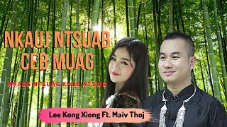 NKAUJ NTSUAB CEB MUAG NRAUG NTSUAG KHUB NTSWG  Leekong Xiong Ft Maiv Thoj Official MV hmong song [upl. by Iatnwahs236]