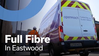 Thousands of homes and businesses are benefitting from Openreachs Full Fibre Build in Eastwood [upl. by Longan323]