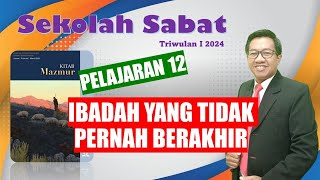 IBADAH YANG TIDAK PERNAH BERAKHIR  Sekolah Sabat Pelajaran Ke12 Triwulan I 2024 [upl. by Ileana]