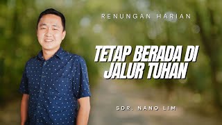 Renungan Harian  Sdr Nano Lim  Tetap Berada Di Jalur Tuhan [upl. by Ahsas]