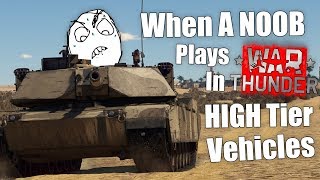 WT  When A NOOB Plays War Thunder In HIGH Tier Vehicles [upl. by Ettenav]